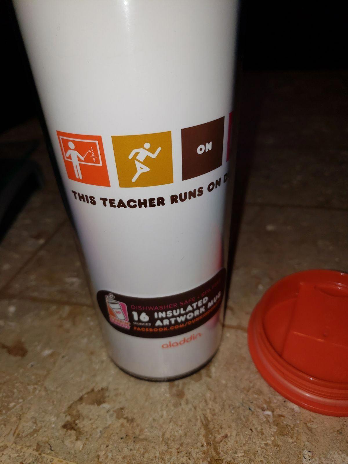 DUNKIN TRAVEL MUG THIS TEACHER RUNS ON 16 OZ HOT COLD