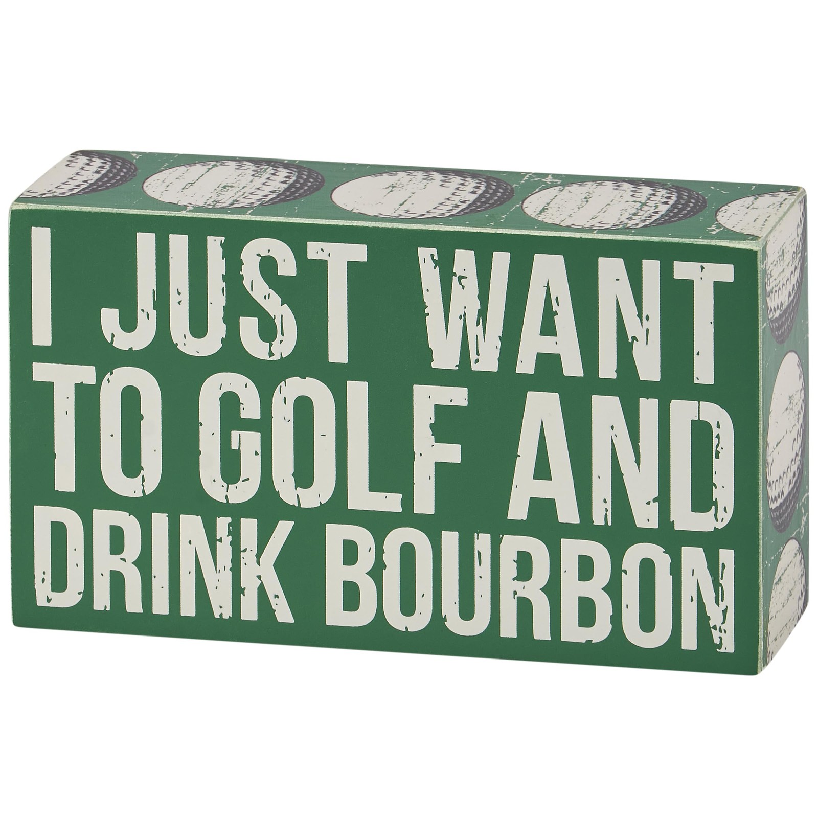 Primitives by Kathy Home Decor Sign – I Just Want To Golf And Drink Bourbon