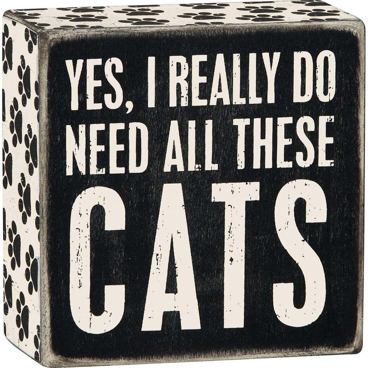 Primitives By Kathy 4″x4″ Wooden Box Sign – “Yes, I Really Do Need All These Cat